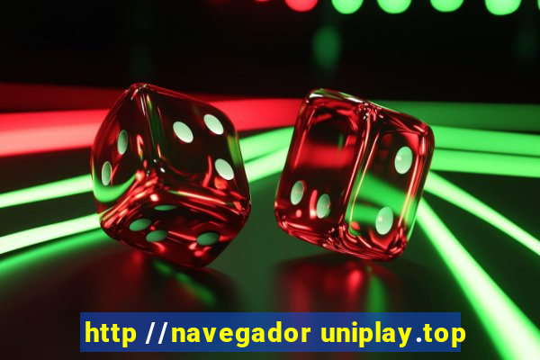 http //navegador uniplay.top