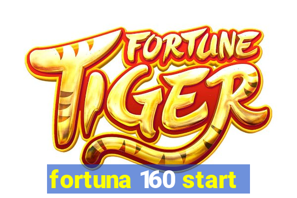 fortuna 160 start