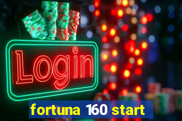 fortuna 160 start