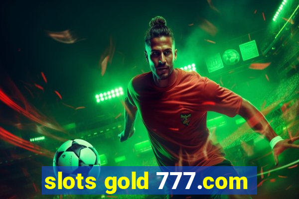 slots gold 777.com