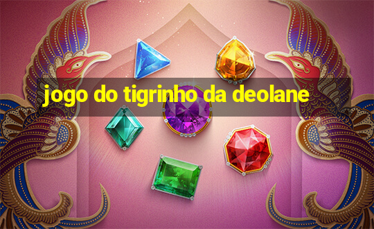 jogo do tigrinho da deolane