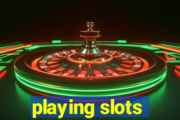 playing slots