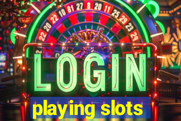 playing slots