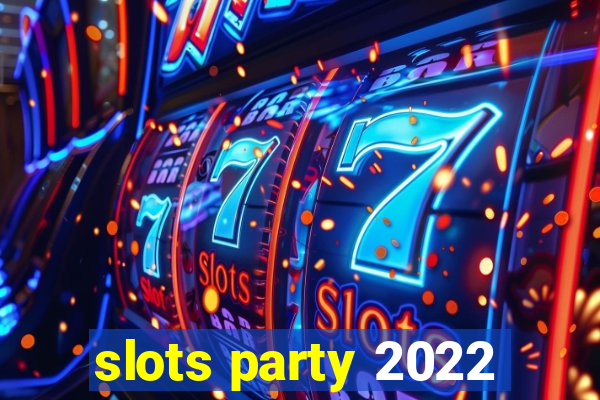 slots party 2022