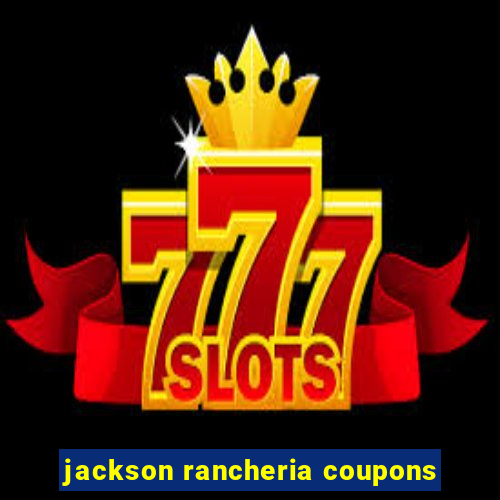 jackson rancheria coupons