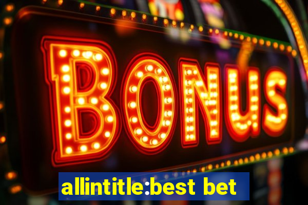 allintitle:best bet