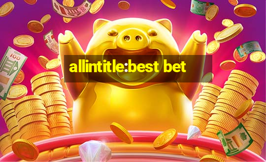 allintitle:best bet