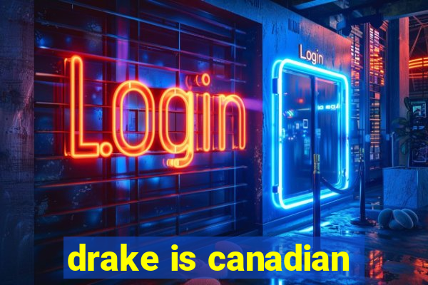 drake is canadian