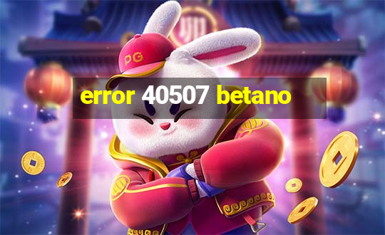 error 40507 betano