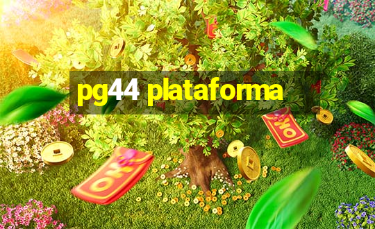 pg44 plataforma