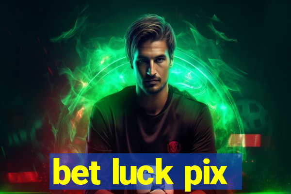 bet luck pix