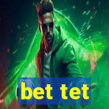 bet tet