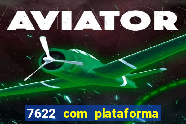 7622 com plataforma de jogos