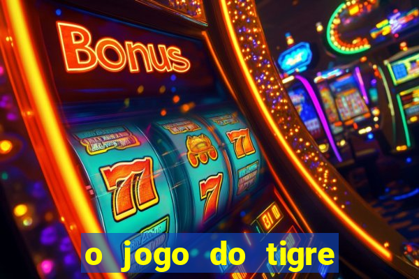 o jogo do tigre que dá dinheiro