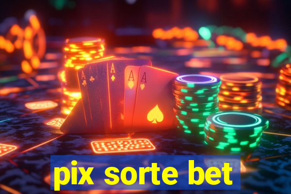 pix sorte bet