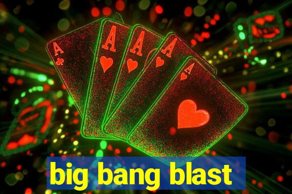 big bang blast