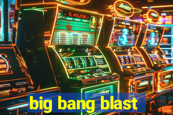 big bang blast