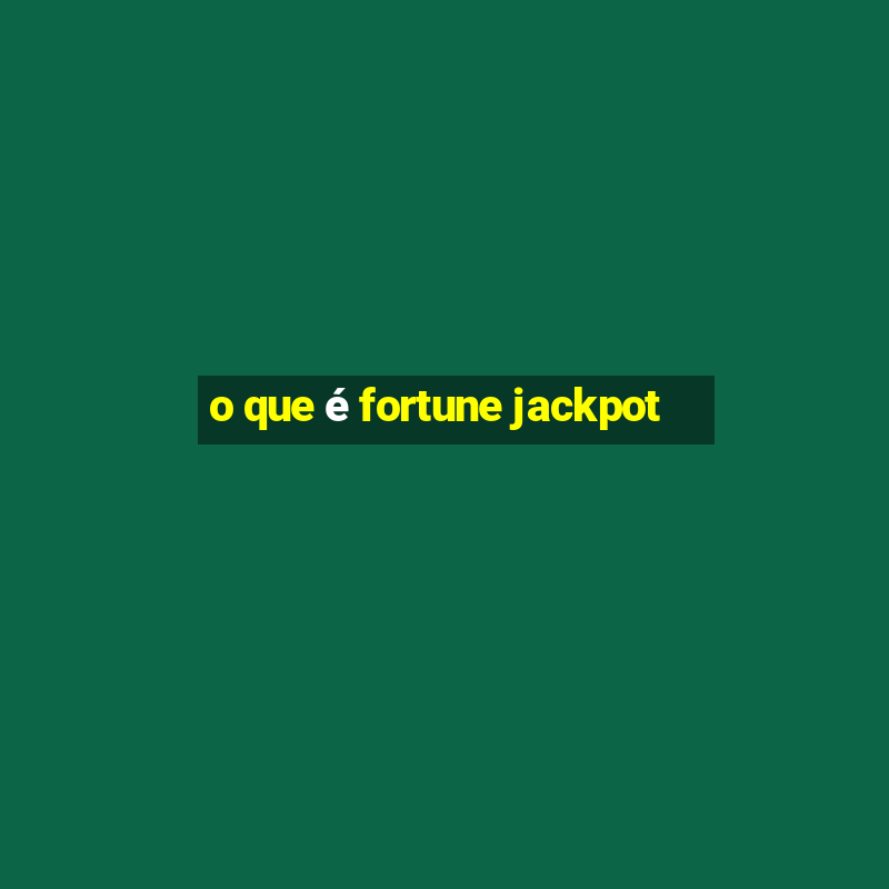 o que é fortune jackpot