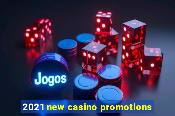 2021 new casino promotions