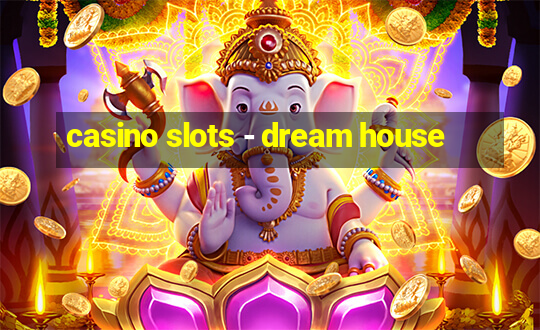 casino slots - dream house