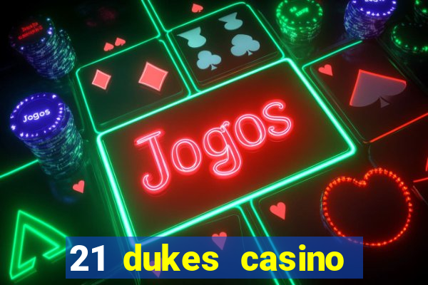 21 dukes casino sign up bonus