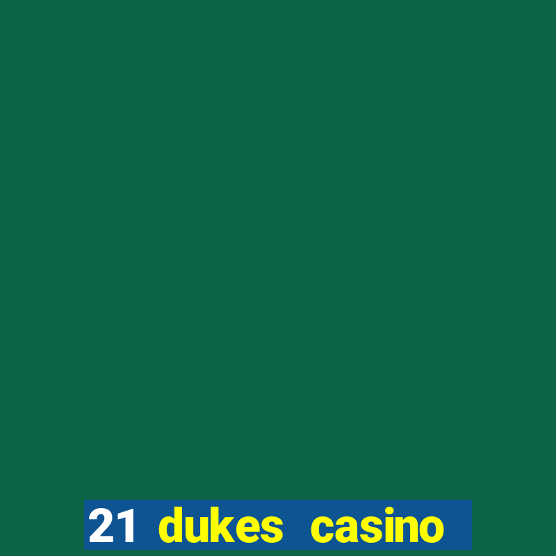 21 dukes casino sign up bonus