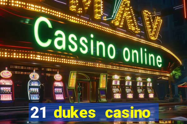 21 dukes casino sign up bonus