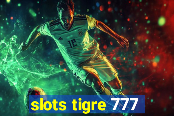 slots tigre 777