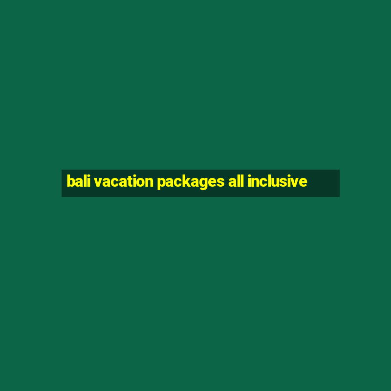 bali vacation packages all inclusive