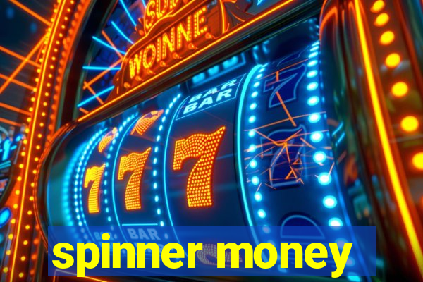 spinner money