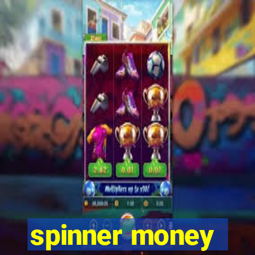 spinner money