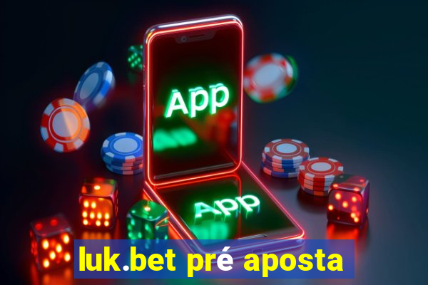 luk.bet pré aposta