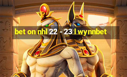 bet on nhl 22 - 23 l wynnbet