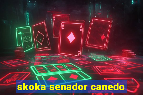 skoka senador canedo