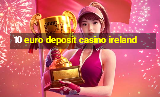 10 euro deposit casino ireland