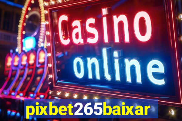 pixbet265baixar