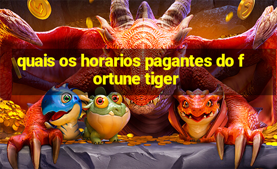 quais os horarios pagantes do fortune tiger