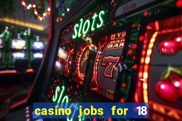 casino jobs for 18 year olds