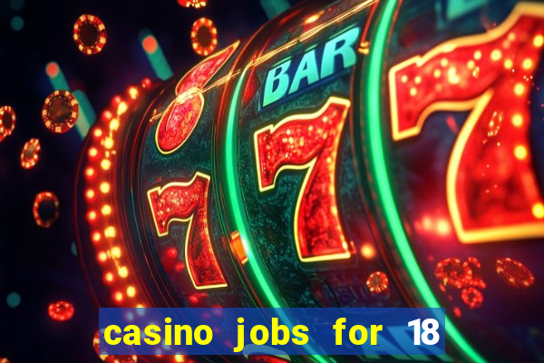 casino jobs for 18 year olds