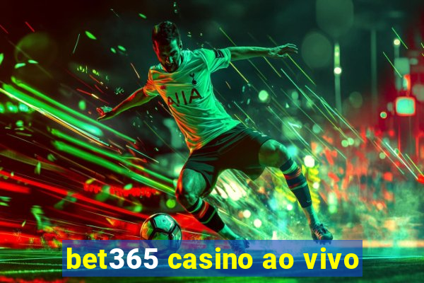 bet365 casino ao vivo