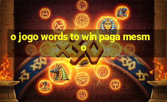 o jogo words to win paga mesmo