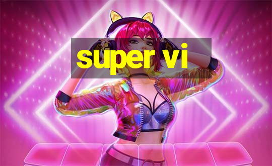 super vi