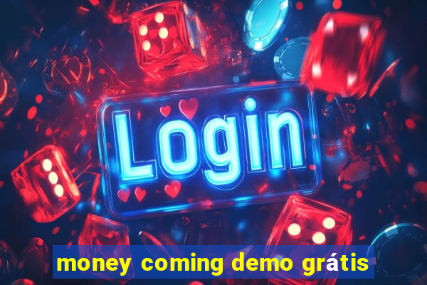 money coming demo grátis