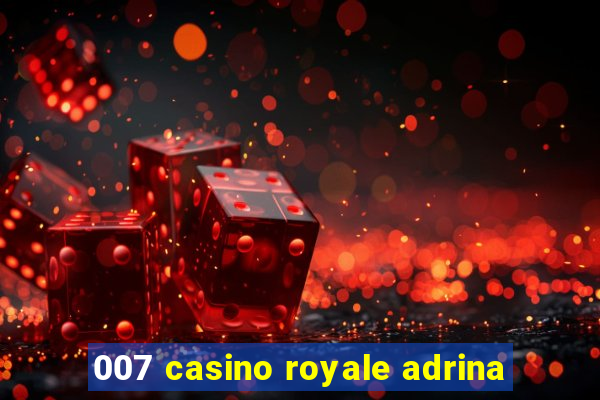 007 casino royale adrina