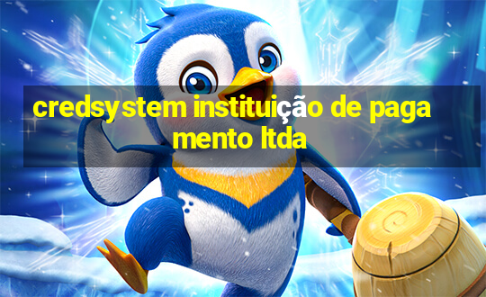 credsystem instituição de pagamento ltda