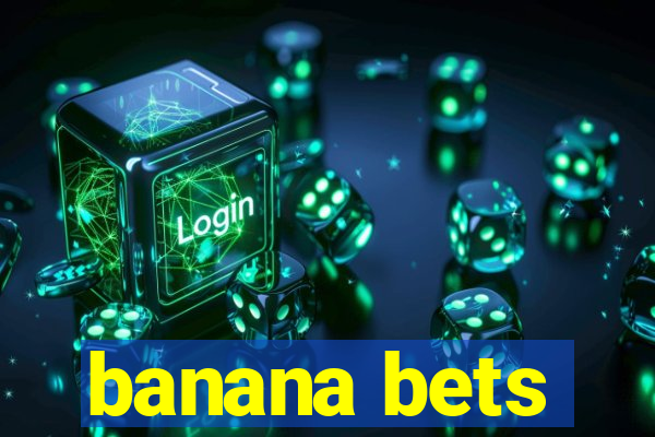 banana bets