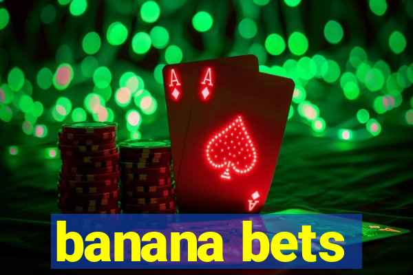 banana bets