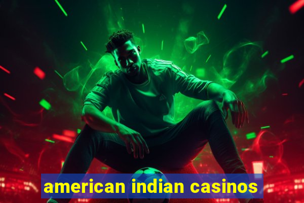 american indian casinos