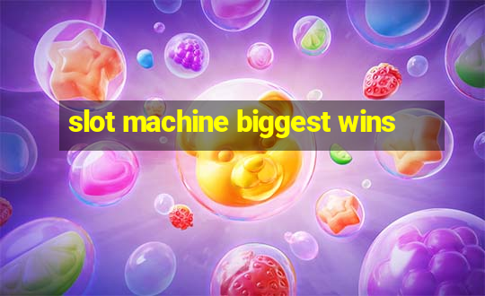 slot machine biggest wins