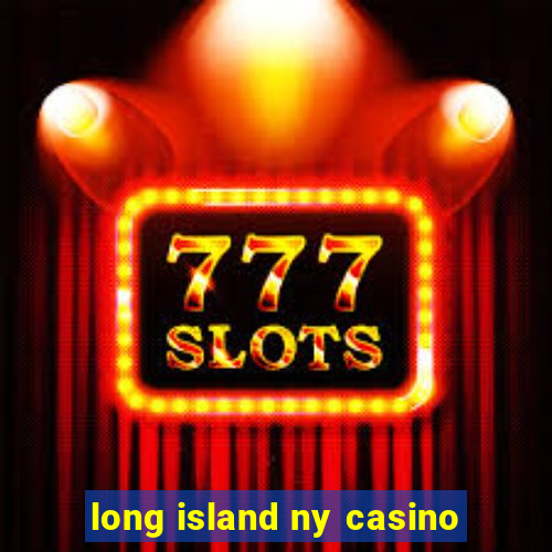 long island ny casino